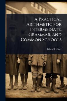 Practical Arithmetic for Intermediate Grammar and Common Schools