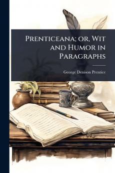 Prenticeana; or Wit and Humor in Paragraphs