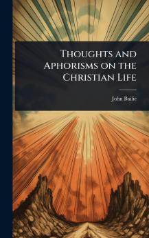 Thoughts and Aphorisms on the Christian Life