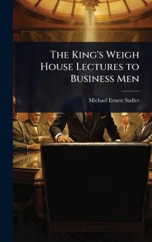 King's Weigh House Lectures to Business Men