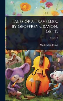 Tales of a Traveller by Geoffrey Crayon Gent.