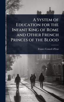 System of Education for the Infant King of Rome and Other French Princes of the Blood