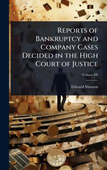 Reports of Bankruptcy and Company Cases Decided in the High Court of Justice