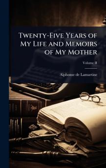 Twenty-Five Years of My Life and Memoirs of My Mother