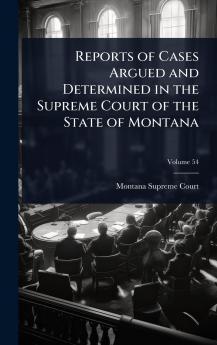 Reports of Cases Argued and Determined in the Supreme Court of the State of Montana