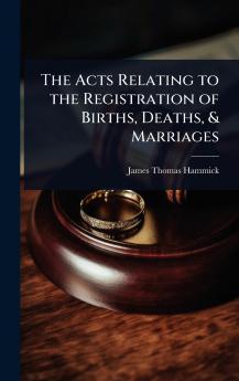 Acts Relating to the Registration of Births Deaths & Marriages