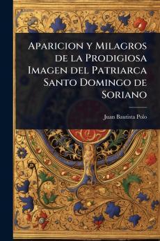 Aparicion y Milagros de la Prodigiosa Imagen del Patriarca Santo Domingo de Soriano