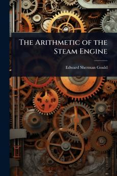 Arithmetic of the Steam Engine