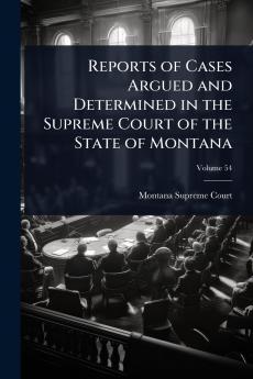 Reports of Cases Argued and Determined in the Supreme Court of the State of Montana
