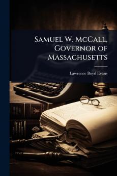 Samuel W. McCall Governor of Massachusetts