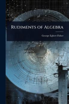 Rudiments of Algebra