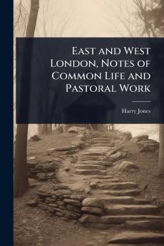 East and West London Notes of Common Life and Pastoral Work