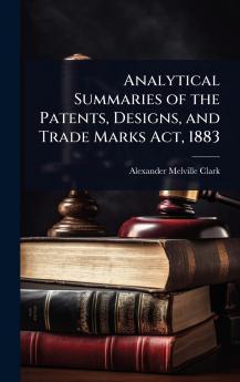Analytical Summaries of the Patents Designs and Trade Marks Act 1883