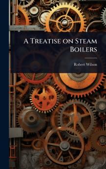 Treatise on Steam Boilers