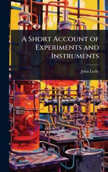 Short Account of Experiments and Instruments