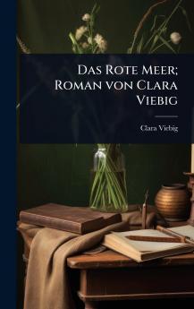 Das Rote Meer; Roman von Clara Viebig
