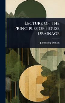 Lecture on the Principles of House Drainage