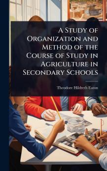 Study of Organization and Method of the Course of Study in Agriculture in Secondary Schools
