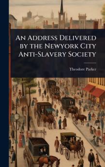 Address Delivered by the Newyork City Anti-Slavery Society