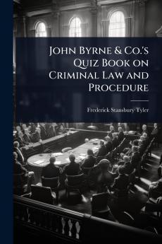 John Byrne & Co.'s Quiz Book on Criminal Law and Procedure