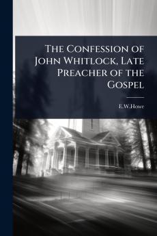Confession of John Whitlock Late Preacher of the Gospel