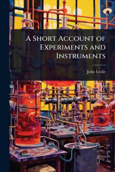 Short Account of Experiments and Instruments