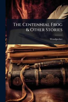 Centennial Frog & Other Stories