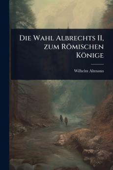 Die Wahl Albrechts II zum Römischen Könige