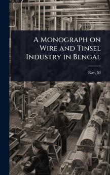 Monograph on Wire and Tinsel Industry in Bengal