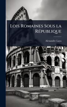 Lois Romaines Sous la RÃ(c)publique