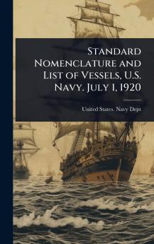 Standard Nomenclature and List of Vessels U.S. Navy. July 1 1920