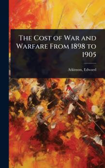 Cost of War and Warfare From 1898 to 1905