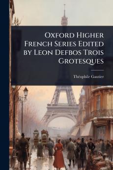 Oxford Higher French Series Edited by Leon Defbos Trois Grotesques