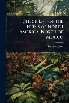 Check List of the Ferns of North America North of Mexico