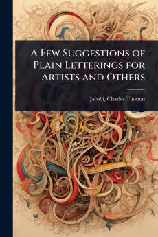 Few Suggestions of Plain Letterings for Artists and Others