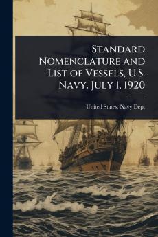 Standard Nomenclature and List of Vessels U.S. Navy. July 1 1920