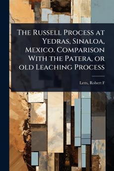 Russell Process at Yedras Sinaloa Mexico. Comparison With the Patera or old Leaching Process