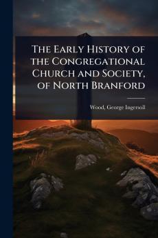 Early History of the Congregational Church and Society of North Branford