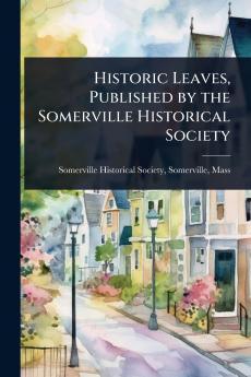 Historic Leaves Published by the Somerville Historical Society