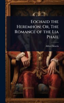 Eochaid the Heremhon; Or The Romance of the Lia Phail