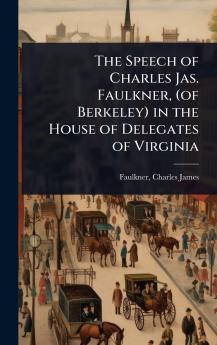 Speech of Charles Jas. Faulkner (of Berkeley) in the House of Delegates of Virginia