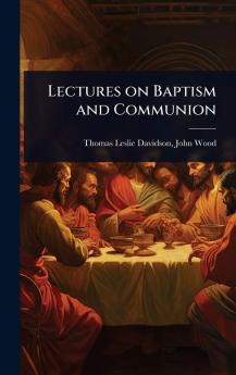 Lectures on Baptism and Communion