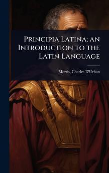 Principia Latina; an Introduction to the Latin Language