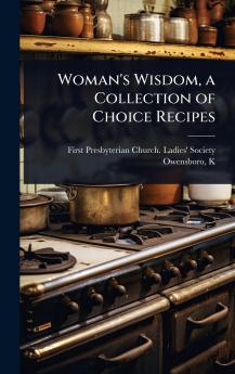 Woman's Wisdom a Collection of Choice Recipes