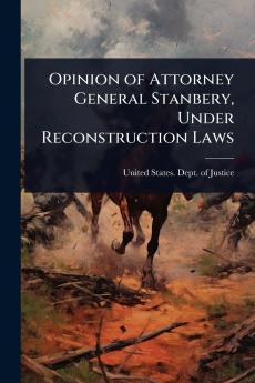 Opinion of Attorney General Stanbery Under Reconstruction Laws
