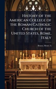 History of the American College of the Roman Catholic Church of the United States Rome Italy