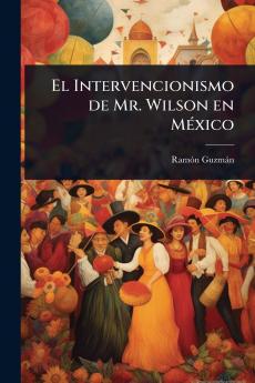 El Intervencionismo de Mr. Wilson en MÃ(c)xico