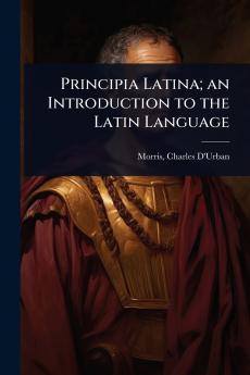 Principia Latina; an Introduction to the Latin Language