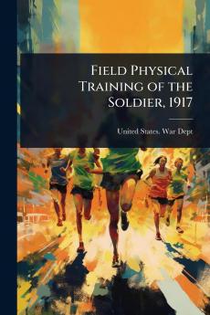 Field Physical Training of the Soldier 1917