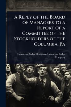 Reply of the Board of Managers to a Report of a Committee of the Stockholders of the Columbia Pa